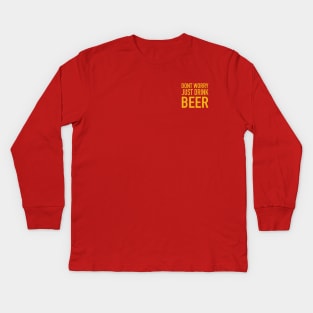 dont worry just drink beer Kids Long Sleeve T-Shirt